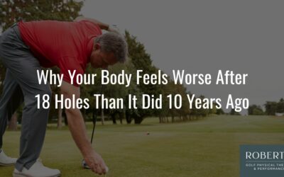 Why Your Body Feels Worse After 18 Holes of Golf Than It Did 10 Years Ago